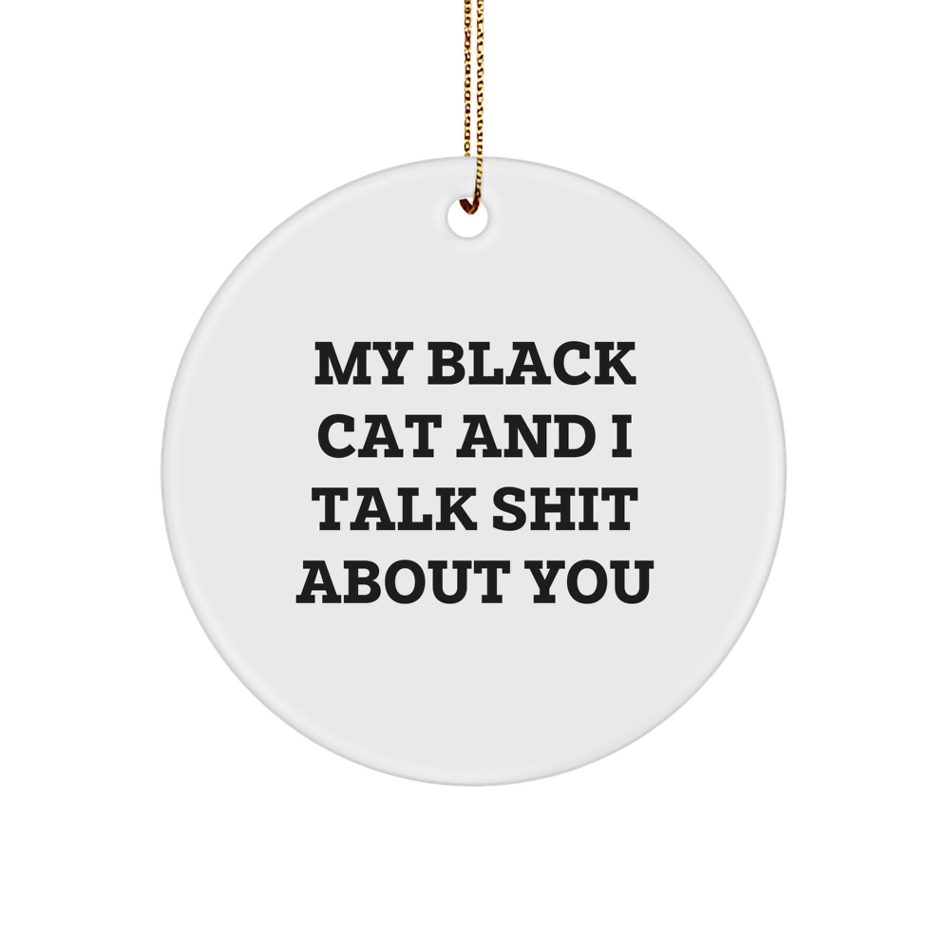 Funny Black Cat Gifts for Men - My Black Cat And I Talk Shit About You Circle Ornament, Unique Christmas Decorations for Black Cat Lovers, Gift from Men to Friends - Image 1