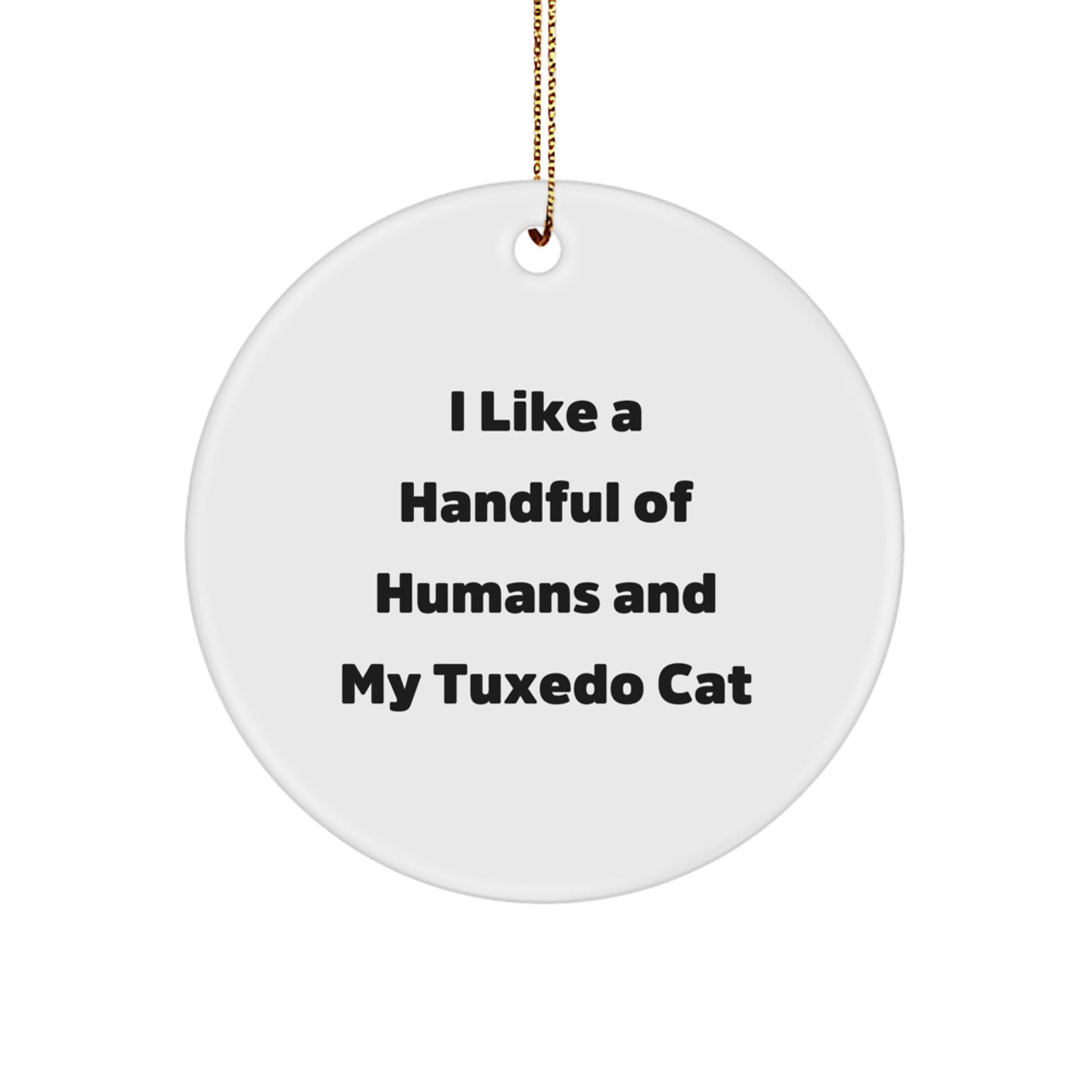 Tuxedo Cat Lovers Gifts for Friends, Funny 'I Like A Handful Of Humans And My Tuxedo Cat' Circle Ornament, Christmas Unique Gifts from Men to Women - Image 1