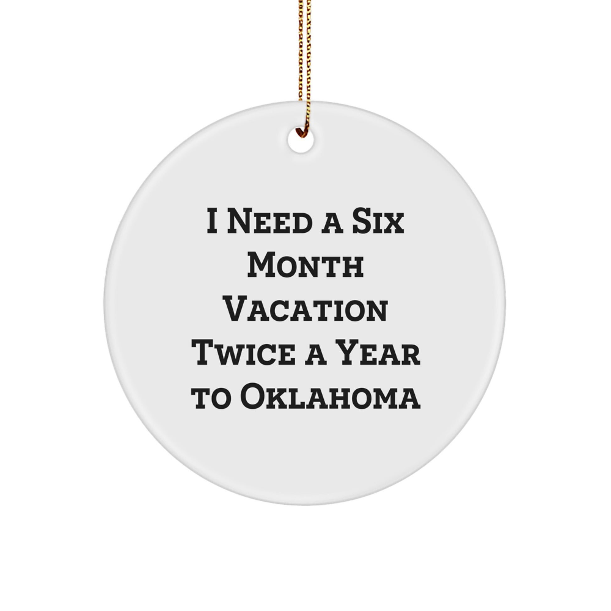 Oklahoma Enthusiast Gifts from Friends to Family - I Need A Six Month Vacation Twice A Year To Oklahoma Circle Ornament, Christmas Unique Gifts - Image 1