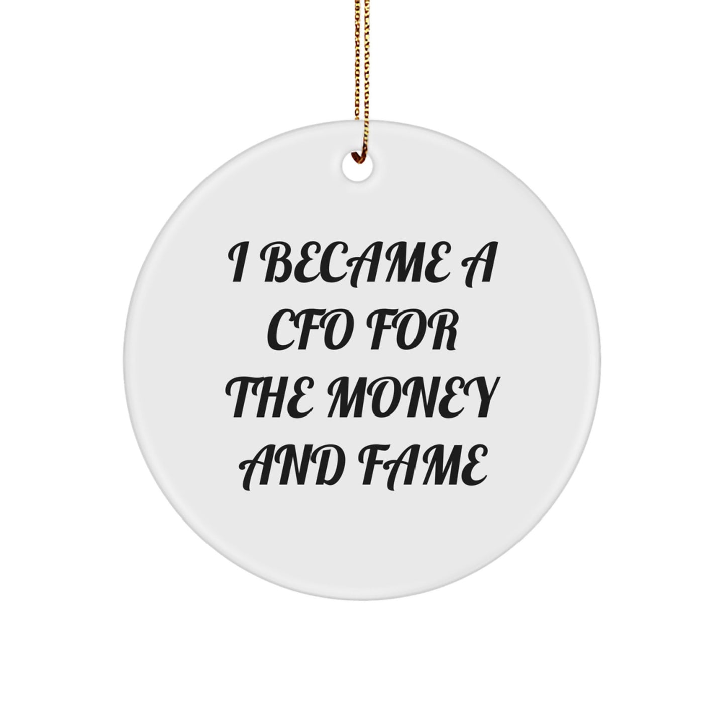 CFO Gifts for Him Funny Christmas Circle Ornament, I Became A Cfo For The Money And Fame Quote, White Circle Shaped Decorative - Image 1