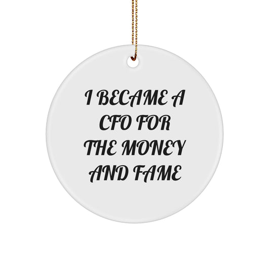 CFO Gifts for Him Funny Christmas Circle Ornament, I Became A Cfo For The Money And Fame Quote, White Circle Shaped Decorative - Image 1