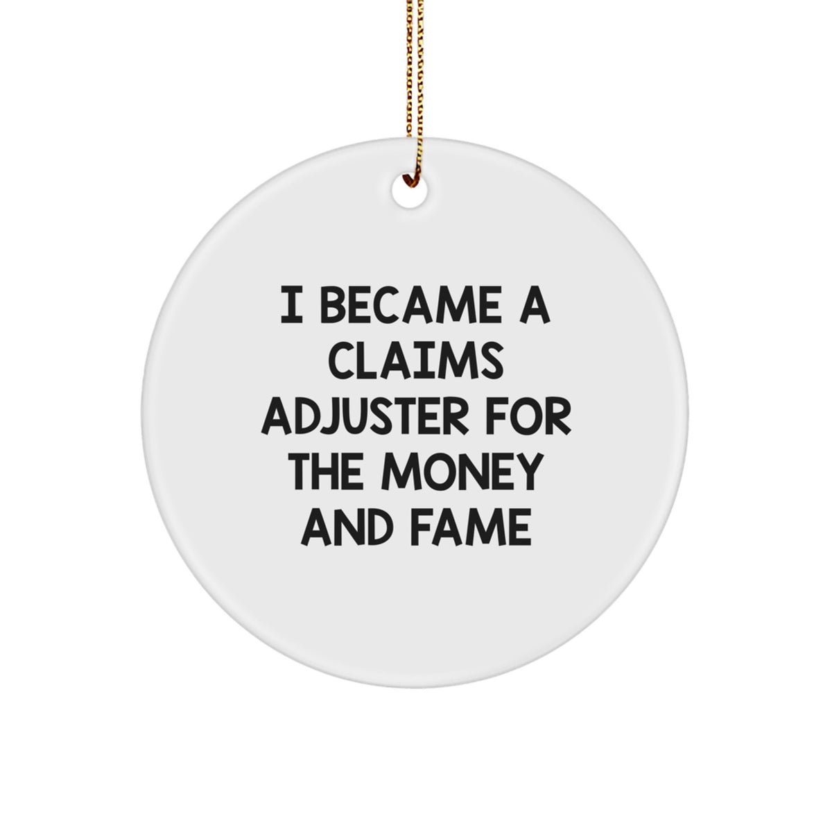 Funny Claims Adjuster Gifts from Friends for Men and Women - I Became A Claims Adjuster For The Money And Fame Christmas Unique Ornament - Image 1