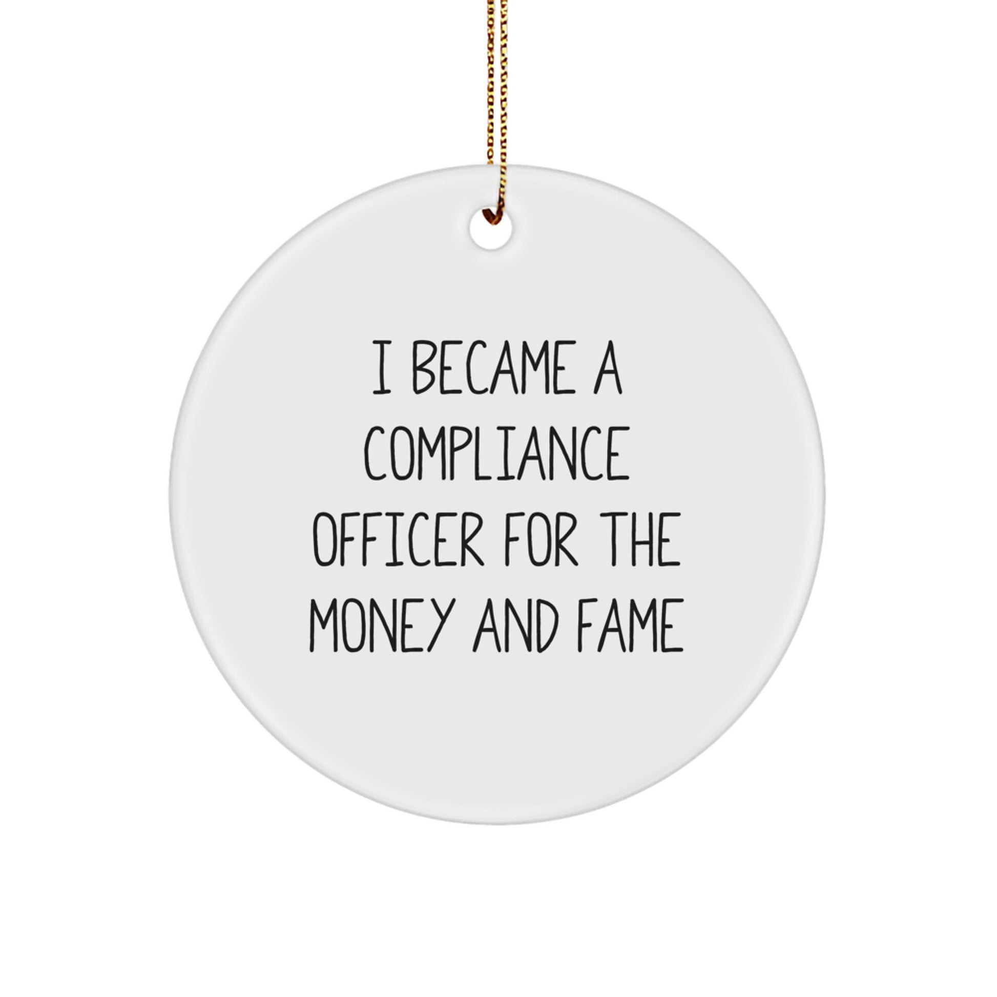 Funny Compliance Officer Gifts from Friends for Men Christmas Unique Ornaments, I Became A Compliance Officer For The Money And Fame Circle Shaped Office Decor - Image 1