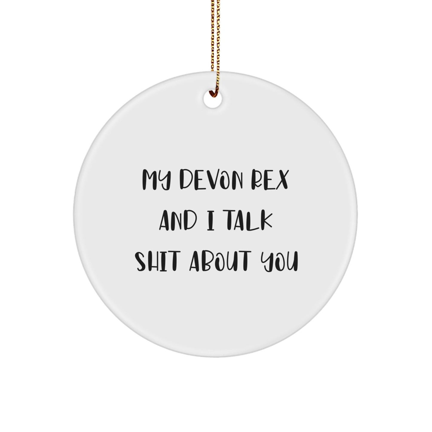 Funny Devon Rex Cat Gifts for Friends, Christmas Unique Circle Ornament, 'My Devon Rex And I Talk Shit About You' Quote - Image 1