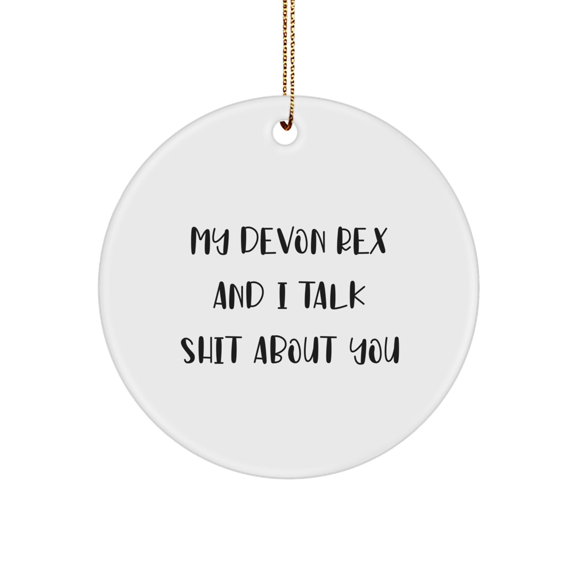 Funny Devon Rex Cat Gifts for Friends, Christmas Unique Circle Ornament, 'My Devon Rex And I Talk Shit About You' Quote - Image 1