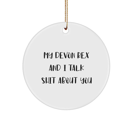 Funny Devon Rex Cat Gifts for Friends, Christmas Unique Circle Ornament, 'My Devon Rex And I Talk Shit About You' Quote - Image 1