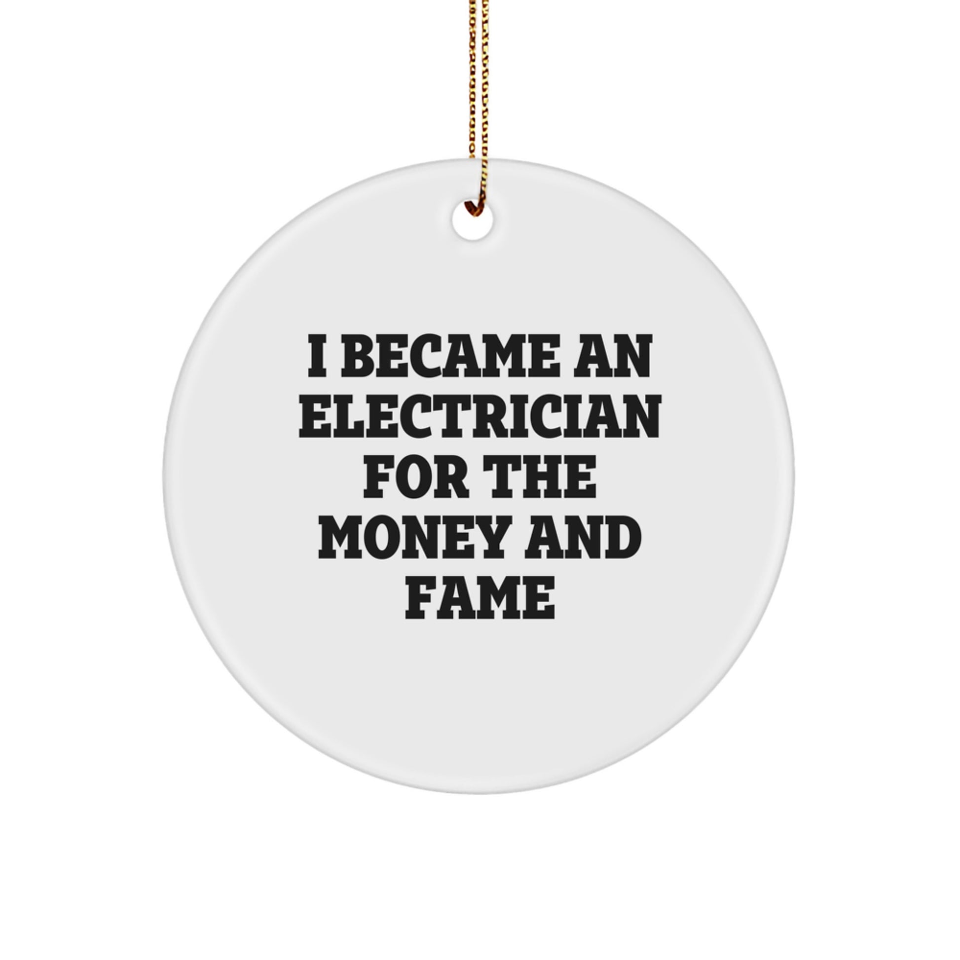 Funny Electrician Gifts from Friends and Family - I Became An Electrician For The Money And Fame Christmas Unique Circle Ornament for Electrician Men - Image 1