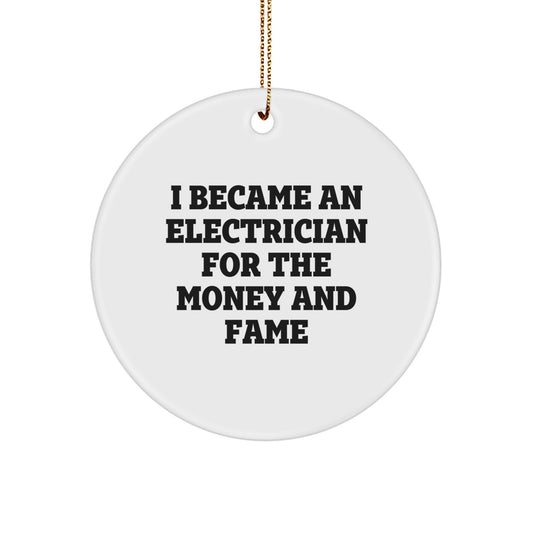 Funny Electrician Gifts from Friends and Family - I Became An Electrician For The Money And Fame Christmas Unique Circle Ornament for Electrician Men - Image 1