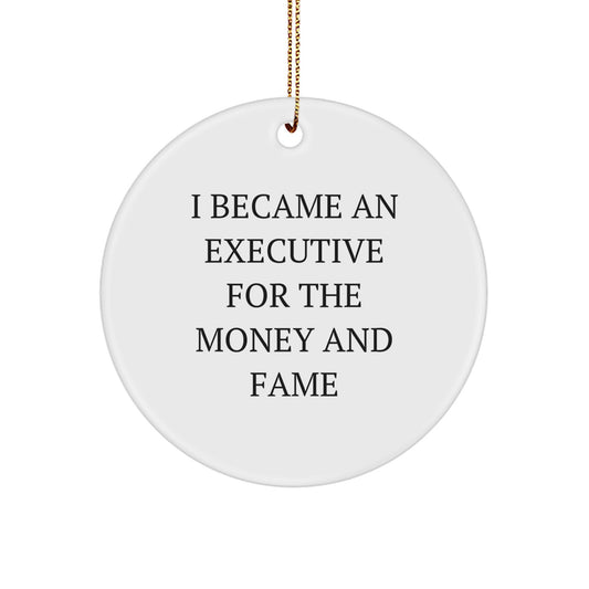Funny Executive Gifts from Friends for Executive Christmas Unique Ornaments - 'I Became An Executive For The Money And Fame' Executive Circle Ornament - Image 1