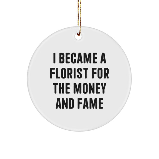 Funny Florist Gifts for Men, Circle Ornament with I Became A Florist For The Money And 'Fame' Quote, Christmas Unique Gifts from Friends to Family - Image 1