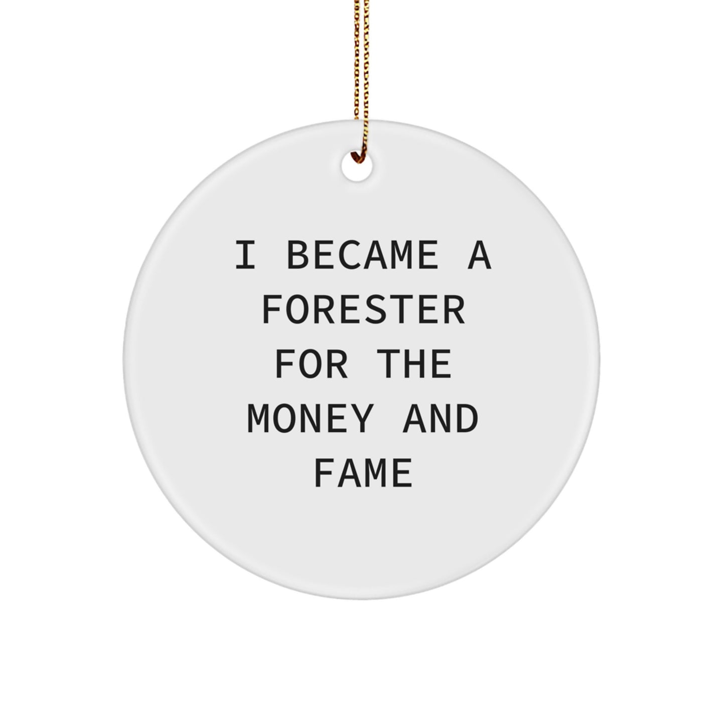 Funny Forester Gifts from Friends and Family - Circle Ornament for Forester Enthusiasts - I Became A Forester For The Money And Fame, White Circle Shaped Christmas Unique Gifts - Image 1