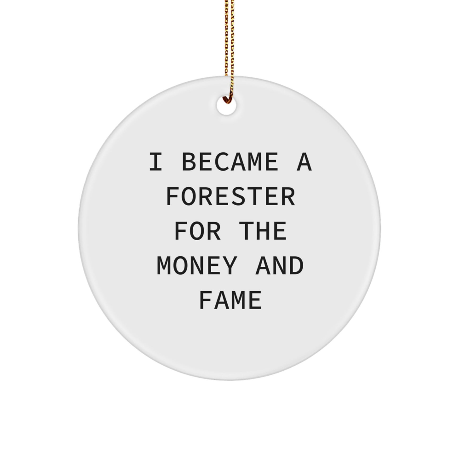 Funny Forester Gifts from Friends and Family - Circle Ornament for Forester Enthusiasts - I Became A Forester For The Money And Fame, White Circle Shaped Christmas Unique Gifts - Image 1