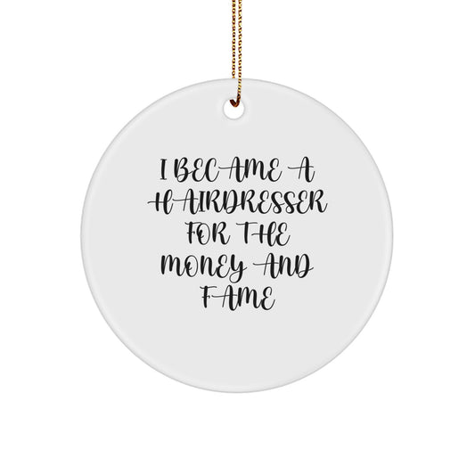 Funny Hairdresser Gifts from Men Christmas Unique Gifts for Hairdresser Circle Ornament - I Became A Hairdresser For The Money And Fame, Cute Hairdresser Decorative Wall Art - Image 1