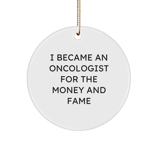 Funny Oncologist Gifts for Medical Friends and Family - I Became An Oncologist For The Money And Fame Circle Ornament, White, Christmas Unique Decorations - Image 1