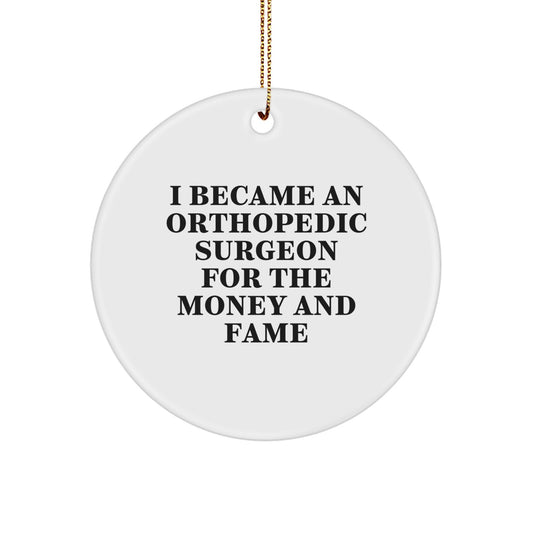 Funny Orthopedic Surgeon Gifts from Family for Orthopedic Surgeon Men, 'I Became An Orthopedic Surgeon For The Money And Fame' Christmas Unique Circle Ornament - Image 1