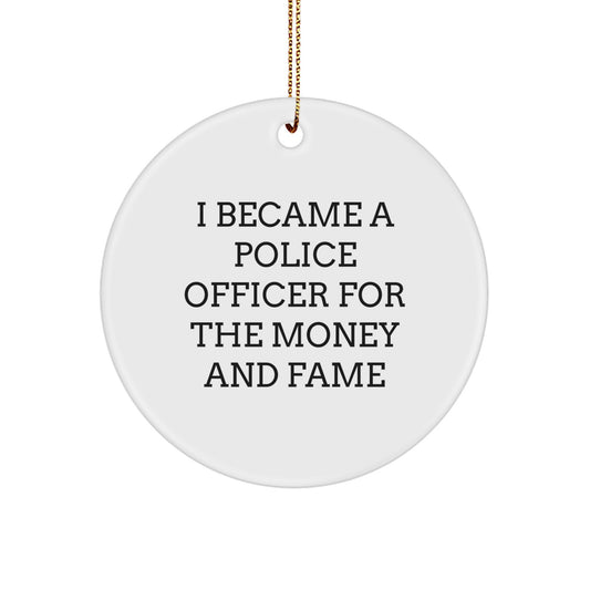 Funny Police Officer Gifts for Men, Christmas Unique Ornaments from Friends, 'I Became A Police Officer For The Money And Fame' Circle Ornament - Image 1