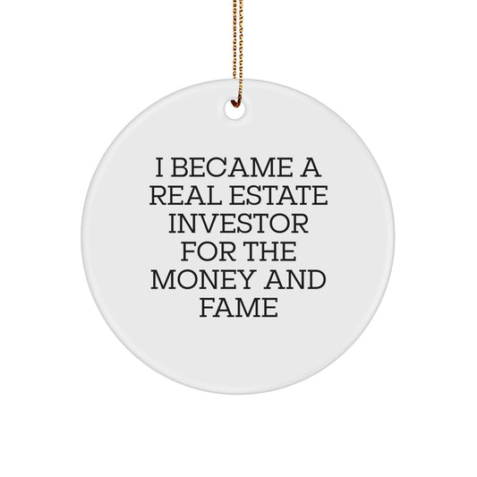 Funny Real Estate Investor Gifts for Men - I Became A Real Estate Investor For The Money And Fame Quote, Circle Ornament, Christmas Unique Gifts from Friends or Family - Image 1
