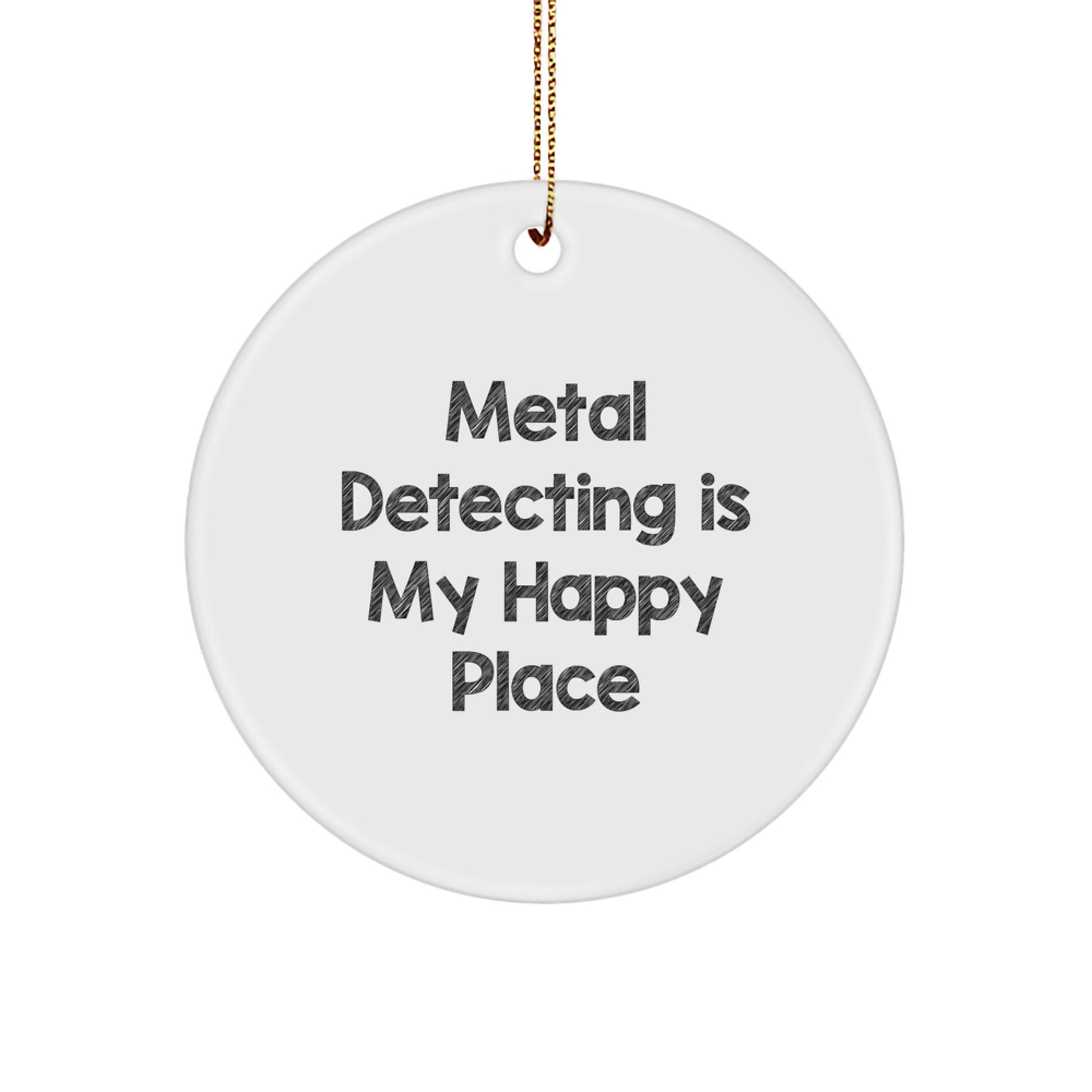 Metal Detecting Enthusiast Gifts, Funny Quotes, 'Metal Detecting Is My Happy Place', Circle Ornament, Metal Detecting Men Gifts, Christmas Unique Gifts from Friends - Image 1
