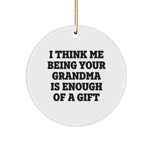 Funny Grandma Gifts for Her - 'I Think Me Being Your Grandma Is Enough Of A Gift' Circle Ornament, Gifts from Family for Grandma's Christmas - Image 1