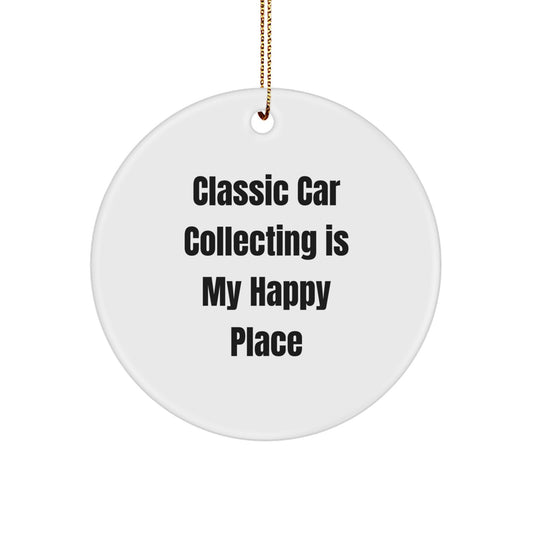 Classic Car Collecting Gifts from Friends, Family, or Coworkers - 'Classic Car Collecting Is My Happy Place', Christmas Unique Ornaments for Men, Women, Classic Car Enthusiasts, Circle Decoration - Image 1