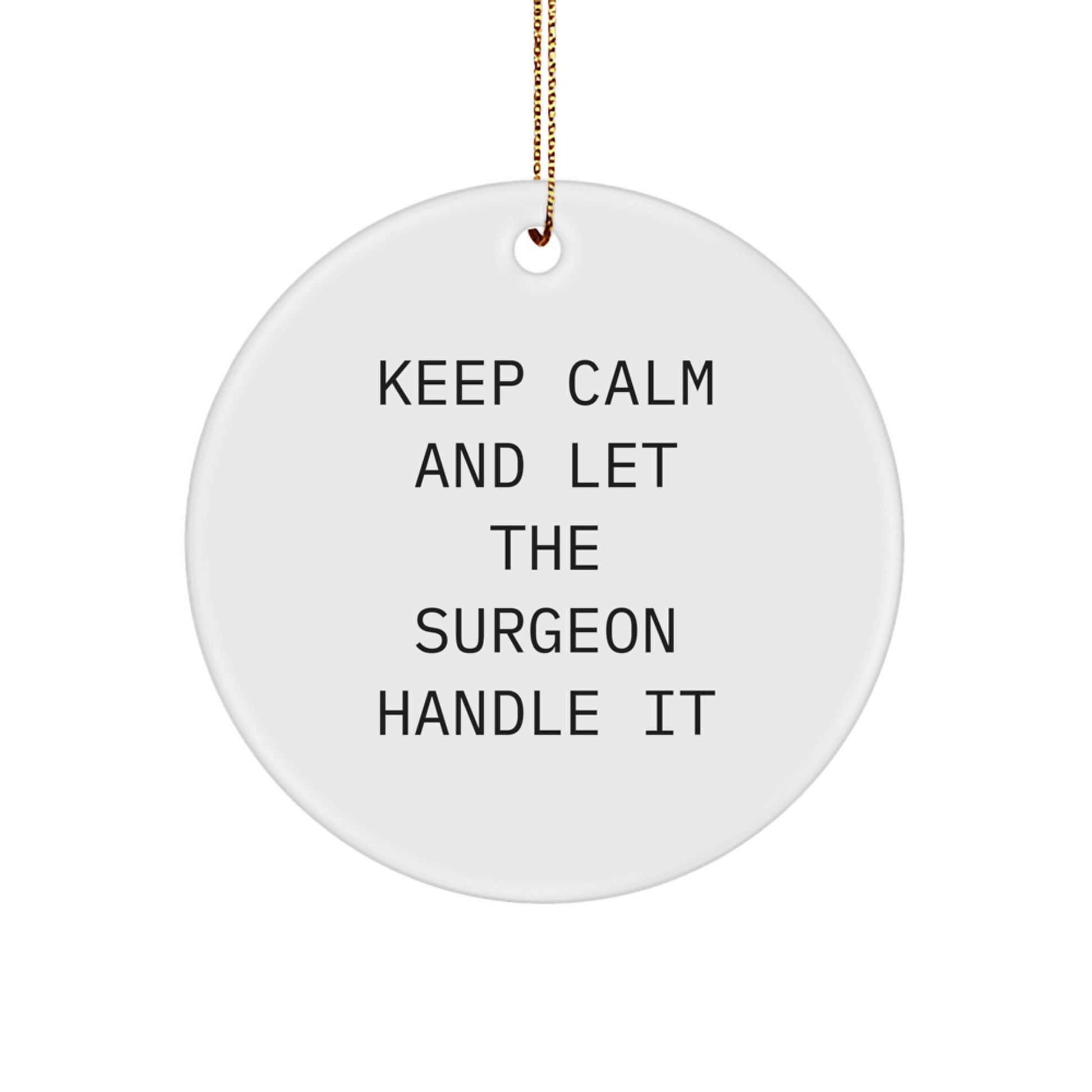 Funny Surgeon Gifts from Family - 'Keep Calm And Let The Surgeon Handle It' Circle Ornament for Christmas - Image 1