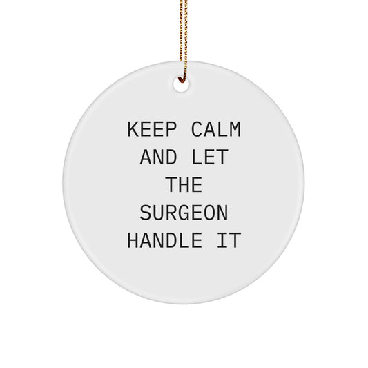 Funny Surgeon Gifts from Family - 'Keep Calm And Let The Surgeon Handle It' Circle Ornament for Christmas - Image 1