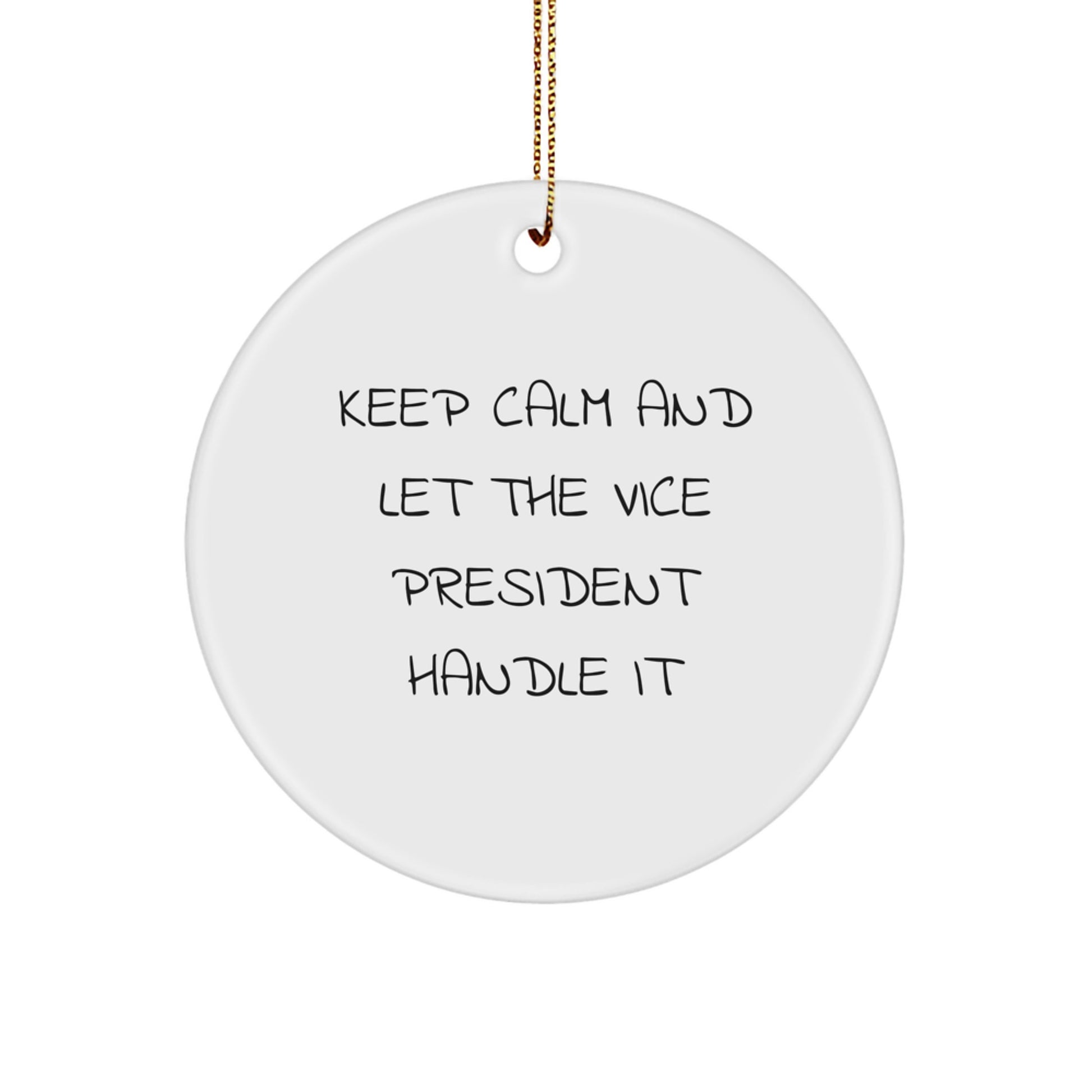 Funny Vice President Circle Ornament, Gifts from Men, Women, Family, Friends for Christmas Decorations, 'Keep Calm And Let The Vice President Handle It' - Image 1