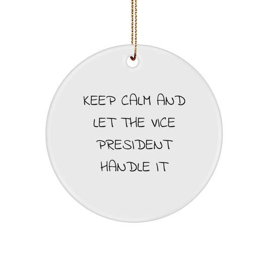 Funny Vice President Circle Ornament, Gifts from Men, Women, Family, Friends for Christmas Decorations, 'Keep Calm And Let The Vice President Handle It' - Image 1
