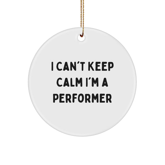 Funny Performer Gifts from Friends, Inspirational Circle Ornament for Christmas, I Can't Keep Calm I'm A Performer Quote Decorative - Image 1