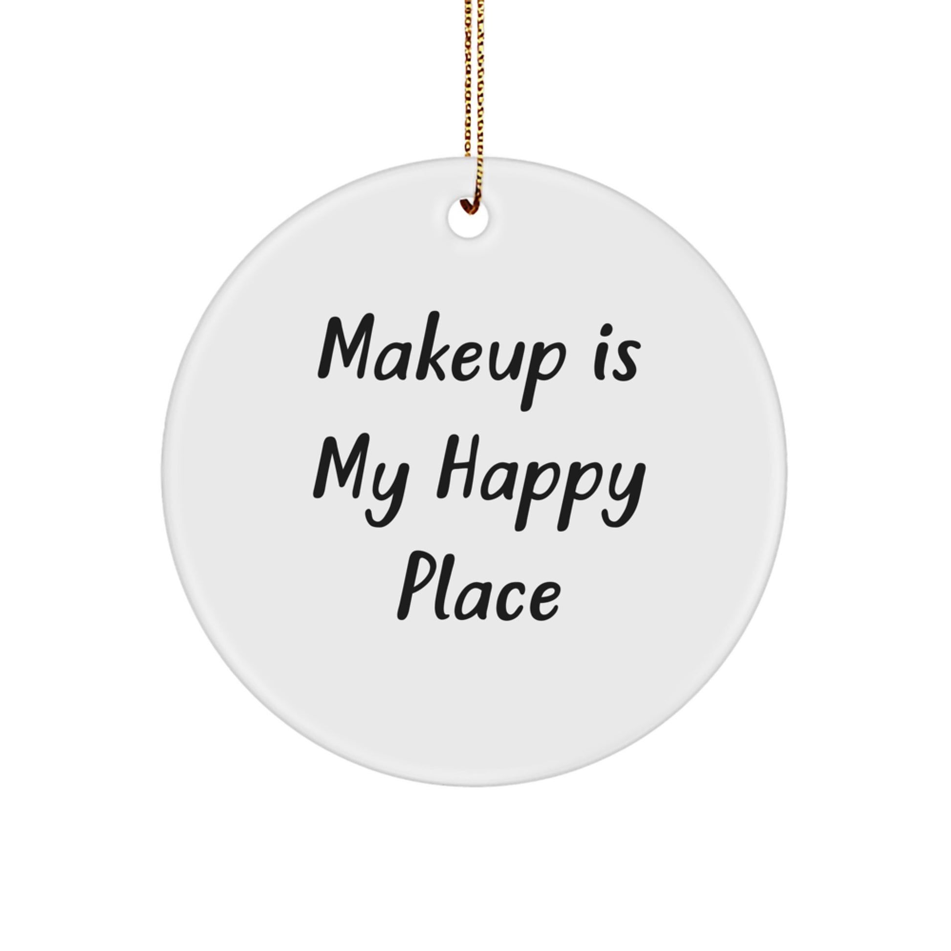 Funny Makeup Quotes Gifts from Men to Women Christmas Unique Circle Ornament, 'Makeup Is My Happy Place', Ideal Gift for Makeup Lovers - Image 1