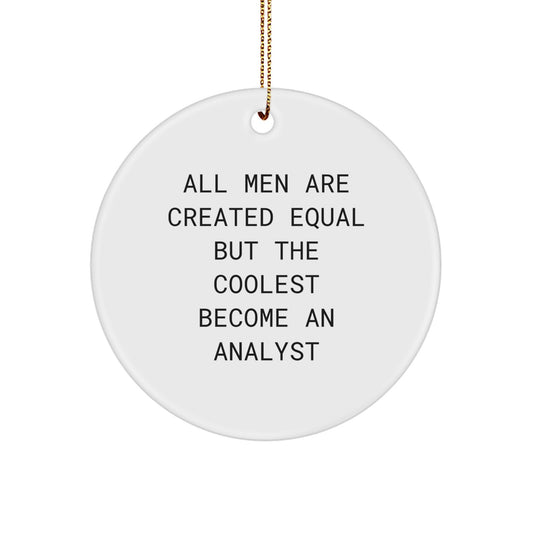 Funny Analyst Gifts for Him, All Men Are Created Equal But The Coolest Become An Analyst Christmas Unique Ornaments, Circle Ornament for Desk, Office Decoration - Image 1