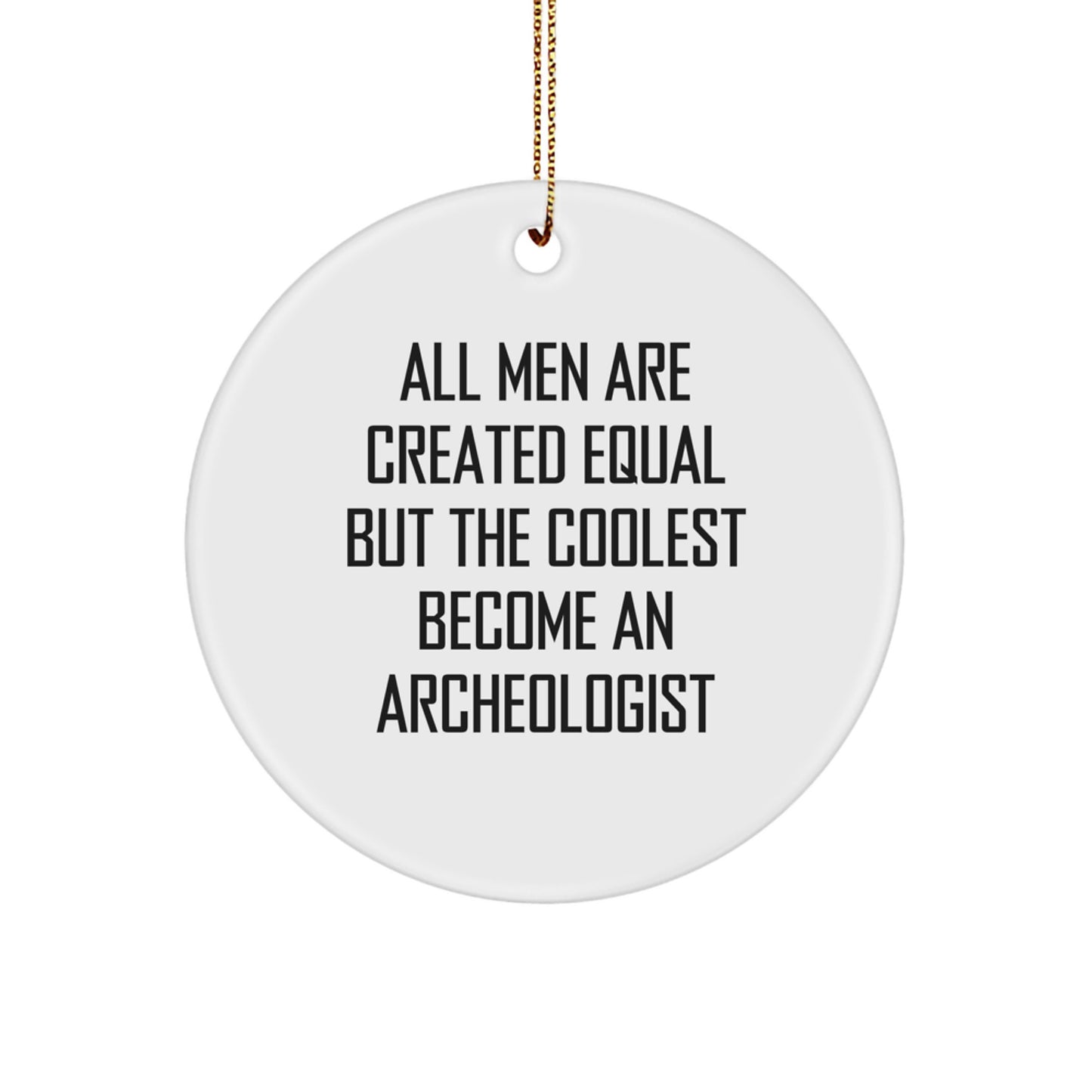 Archeologist Gifts from Men - Funny Inspirational Quotes for Circle Ornament, Christmas Unique Gifts for Archeologist Friends, White Circle Shaped Decor - Image 1