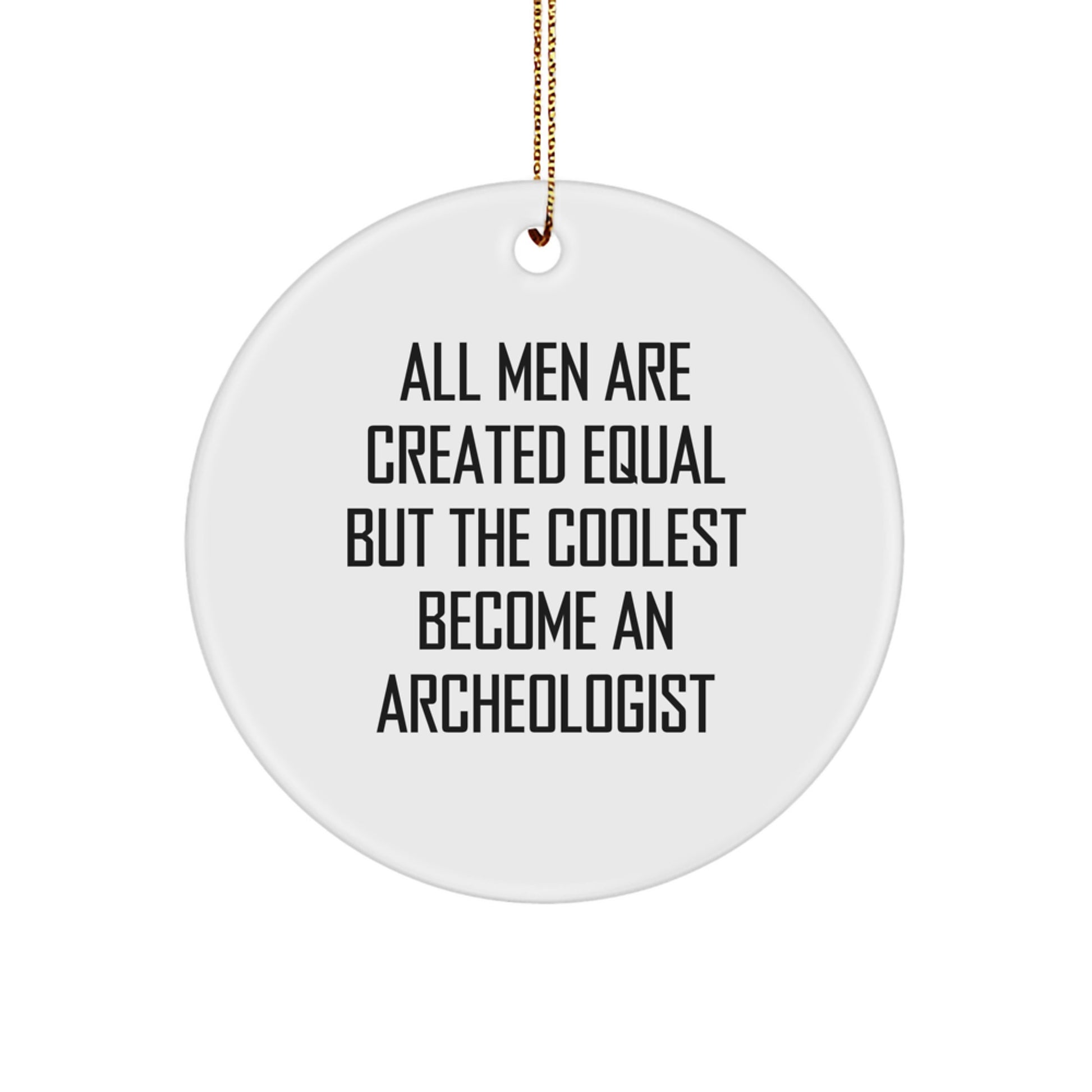 Archeologist Gifts from Men - Funny Inspirational Quotes for Circle Ornament, Christmas Unique Gifts for Archeologist Friends, White Circle Shaped Decor - Image 1