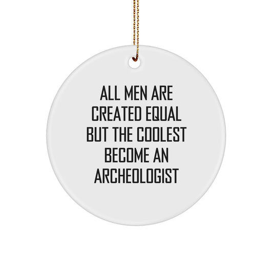 Archeologist Gifts from Men - Funny Inspirational Quotes for Circle Ornament, Christmas Unique Gifts for Archeologist Friends, White Circle Shaped Decor - Image 1
