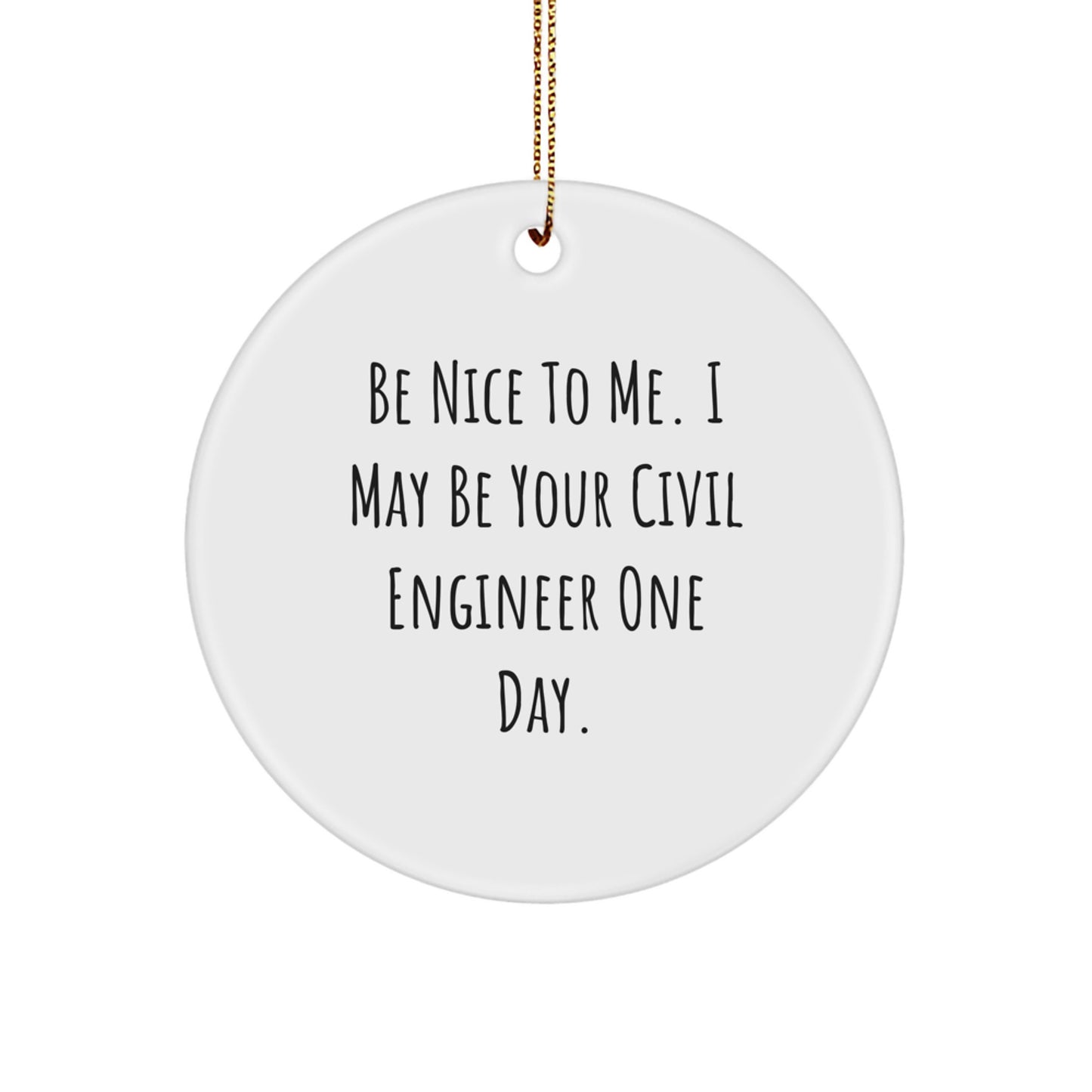 Funny Civil Engineer Gifts from Friends, Civil Engineer Christmas Unique Ornaments, Be Nice To Me One Day Circle Ornament - Image 1