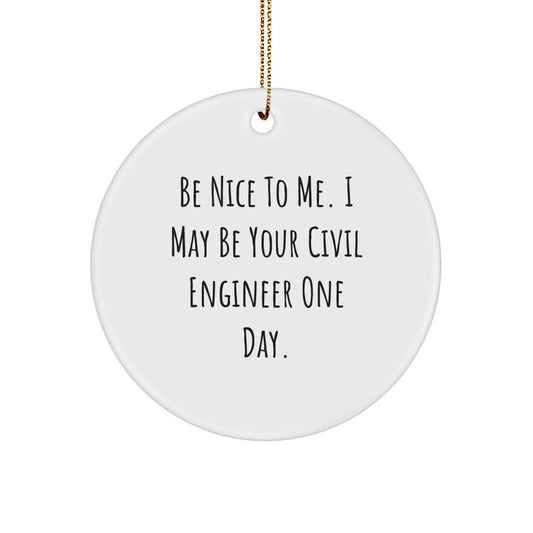 Funny Civil Engineer Gifts from Friends, Civil Engineer Christmas Unique Ornaments, Be Nice To Me One Day Circle Ornament - Image 1