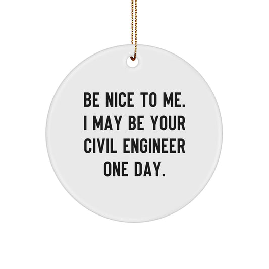 Funny Civil Engineer Gifts from Friends for Civil Engineer Men, Circle Ornament Be Nice To Me I May Be Your Civil Engineer One Day Christmas - Image 1