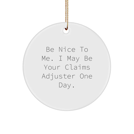 Be Nice To Me, I May Be Your Claims Adjuster One Day! Funny Claims Adjuster Gifts from Friends to Christmas Unique Gifts for Claims Adjuster Men - Image 1