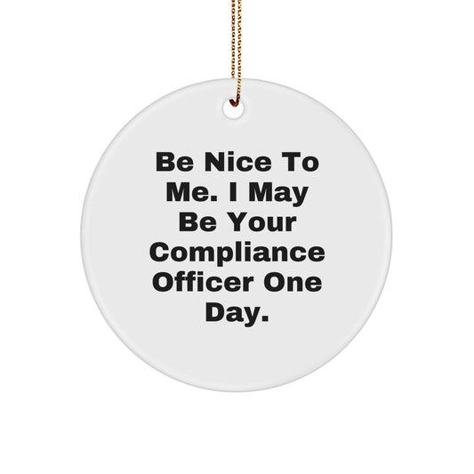 Funny Compliance Officer Gifts for Men, Unique Christmas Unique Gifts from Friends to Family, Circle Ornament 'Be Nice To Me' Inspirational Quotes - Image 1
