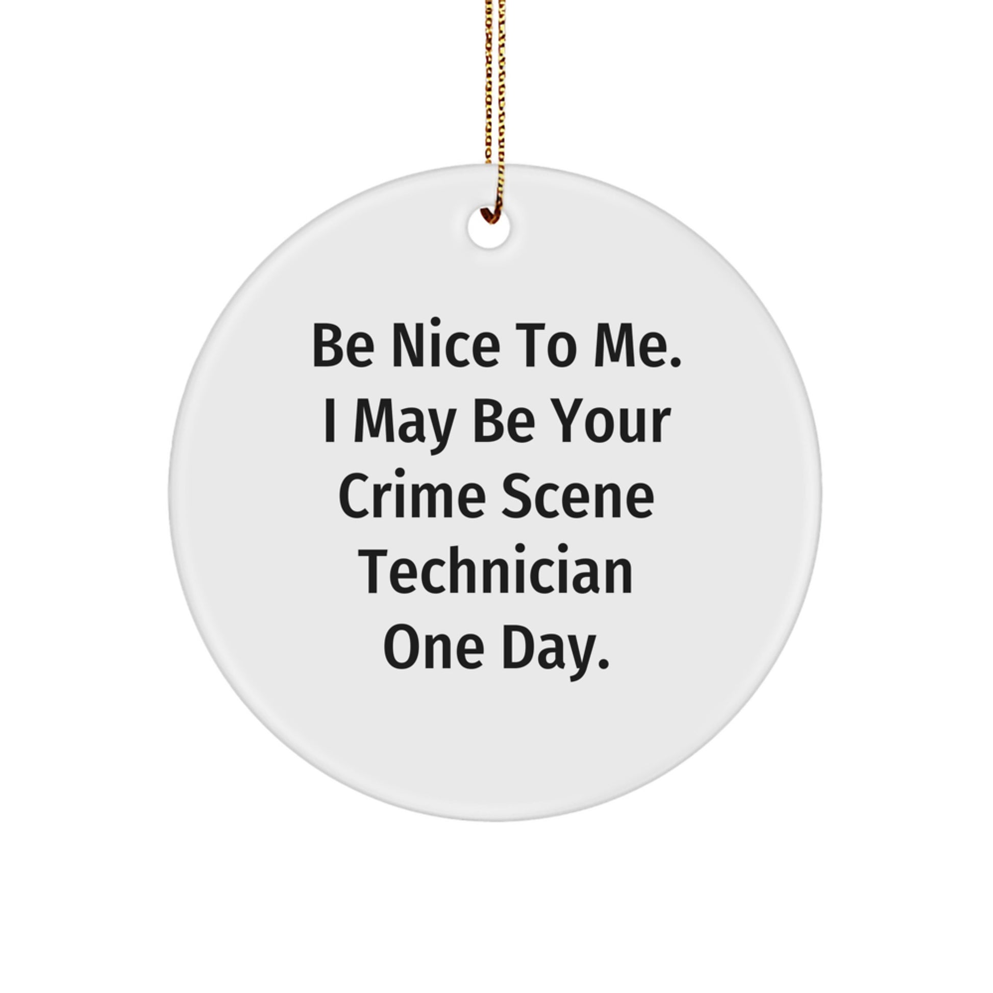 Funny Crime Scene Technician Gifts for Men, Women, or Friends - Circle Ornament with Inspirational Quote - Gifts from Family, Coworkers, or Friends for Christmas - Image 1
