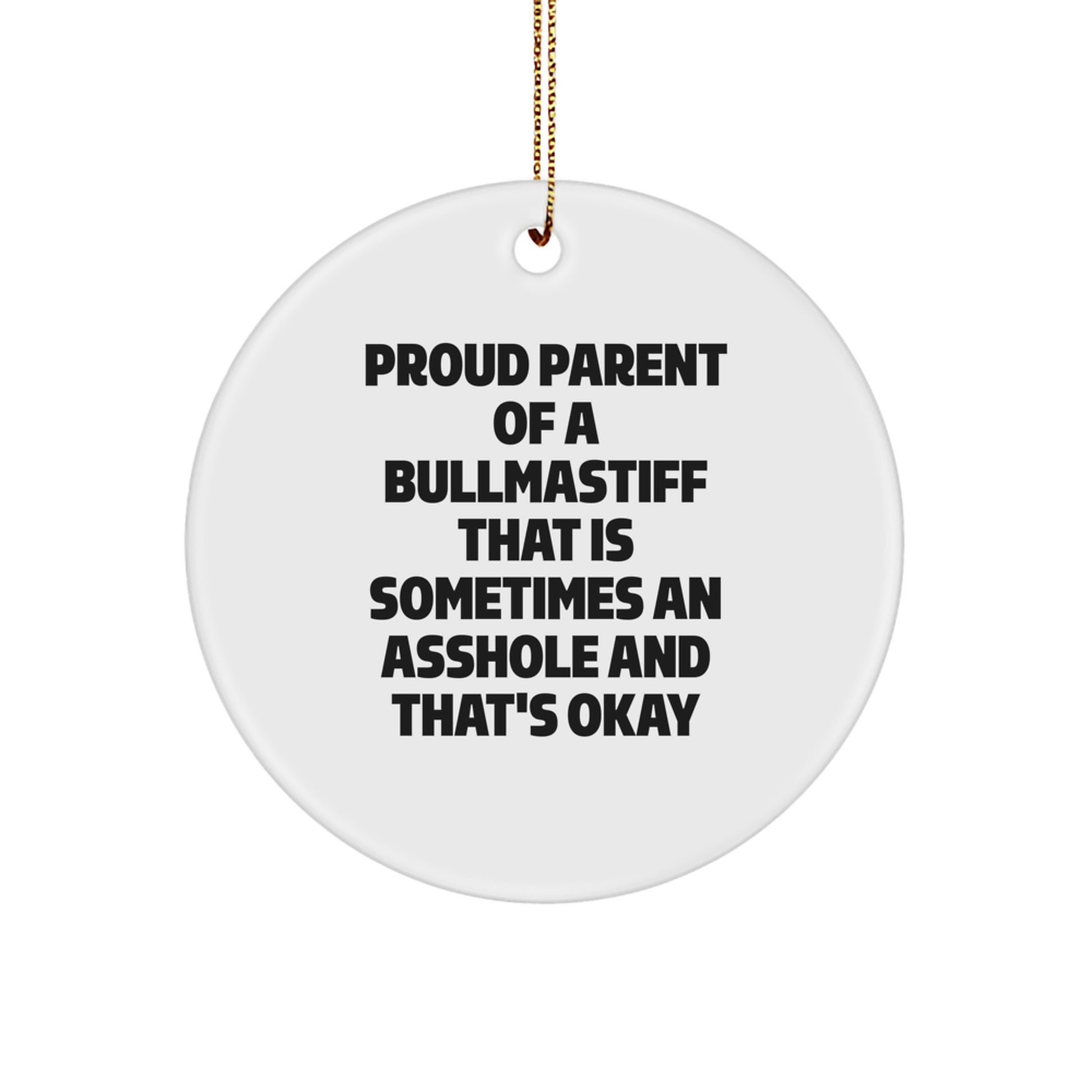 Bullmastiff Dog Lover Gift, Funny Circle Ornament for Christmas, Proud Parent of a Bullmastiff That Is Sometimes An Asshole And That's Okay, Gifts from Mom, Gifts for Him - Image 1