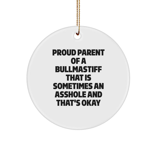 Bullmastiff Dog Lover Gift, Funny Circle Ornament for Christmas, Proud Parent of a Bullmastiff That Is Sometimes An Asshole And That's Okay, Gifts from Mom, Gifts for Him - Image 1