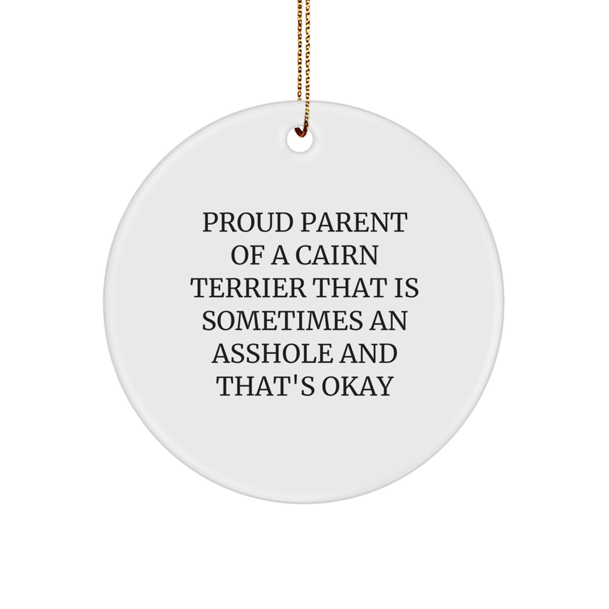 Cairn Terrier Dog Lover Gifts from Men, Funny Circle Ornament for Christmas Unique Gifts, Proud Parent of a Cairn Terrier That Is Sometimes an Asshole and That's Okay - Image 1