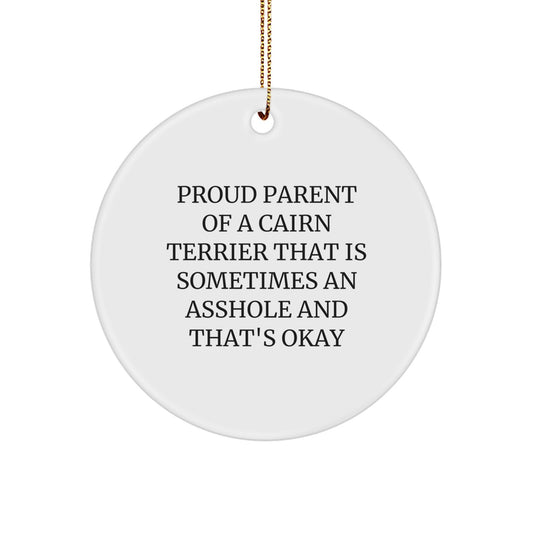 Cairn Terrier Dog Lover Gifts from Men, Funny Circle Ornament for Christmas Unique Gifts, Proud Parent of a Cairn Terrier That Is Sometimes an Asshole and That's Okay - Image 1