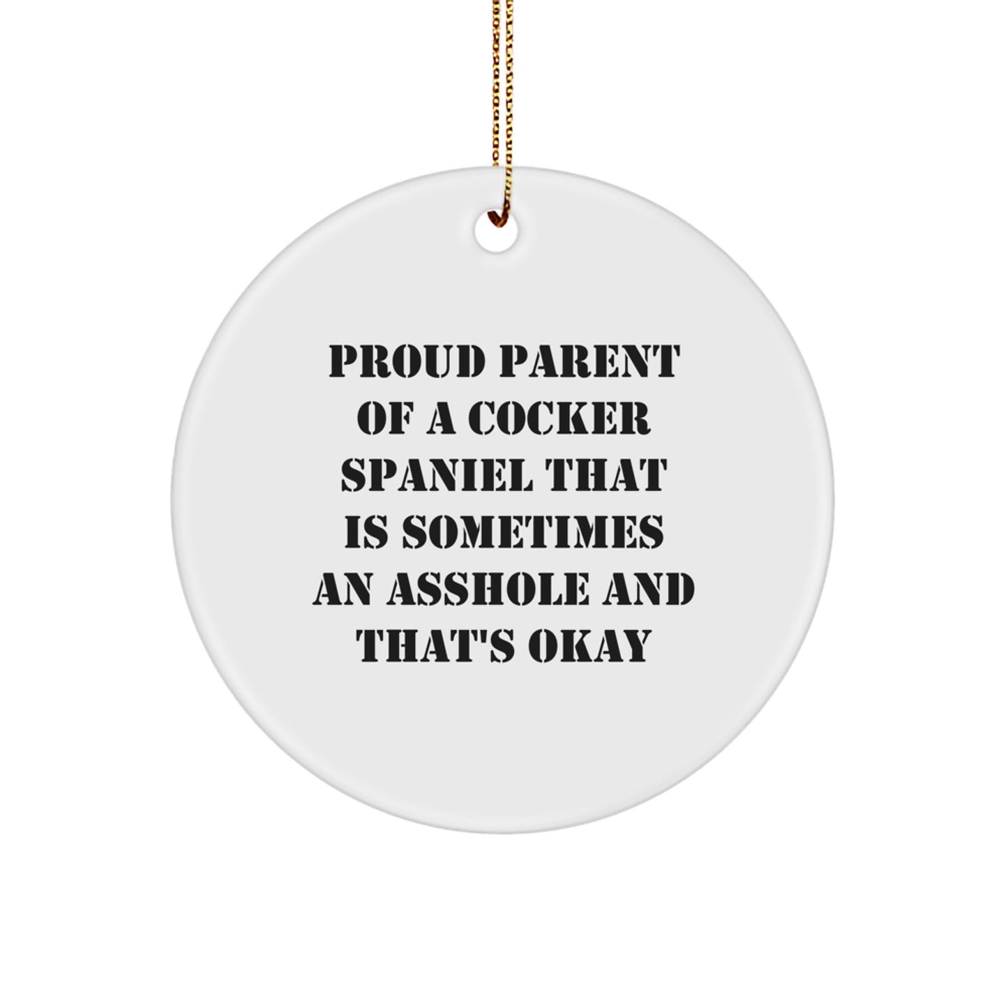 Funny Cocker Spaniel Dog Gifts for Men - White Circle Ornament with Quote 'Proud Parent Of A Cocker Spaniel That Is Sometimes An Asshole And That's Okay' - Christmas Unique Gifts - Image 1