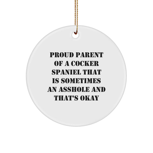 Funny Cocker Spaniel Dog Gifts for Men - White Circle Ornament with Quote 'Proud Parent Of A Cocker Spaniel That Is Sometimes An Asshole And That's Okay' - Christmas Unique Gifts - Image 1