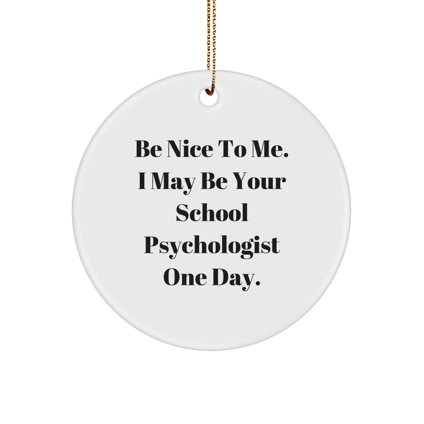 Funny School Psychologist Gifts from Friends - Be Nice To Me Circle Ornament for Christmas - Image 1