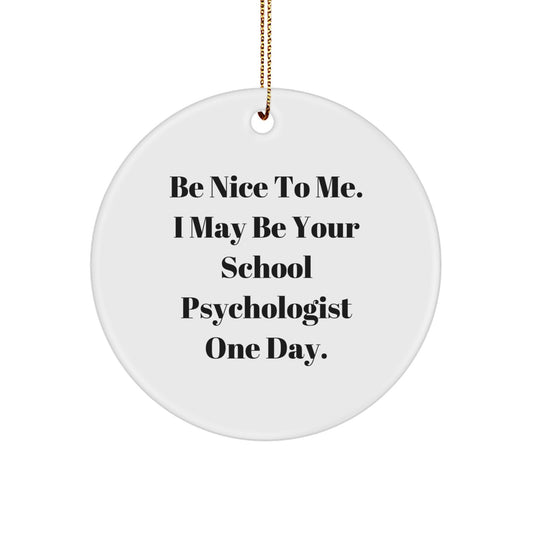 Funny School Psychologist Gifts from Friends - Be Nice To Me Circle Ornament for Christmas - Image 1