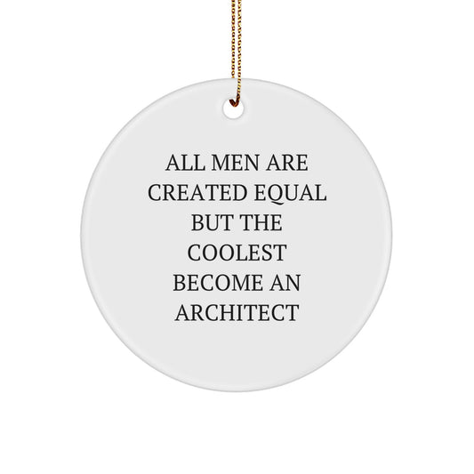 Inspirational Architect Gifts from Men for Christmas, Circle Ornament Quote - 'All Men Are Created Equal But The Coolest Become An Architect', Funny Christmas Unique Gifts - Image 1