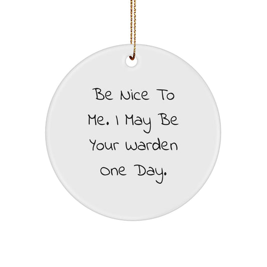 Funny Warden Circle Ornament, Be Nice To Me Gifts from Friends or Family, Christmas Unique Warden Gifts for Warden - Image 1